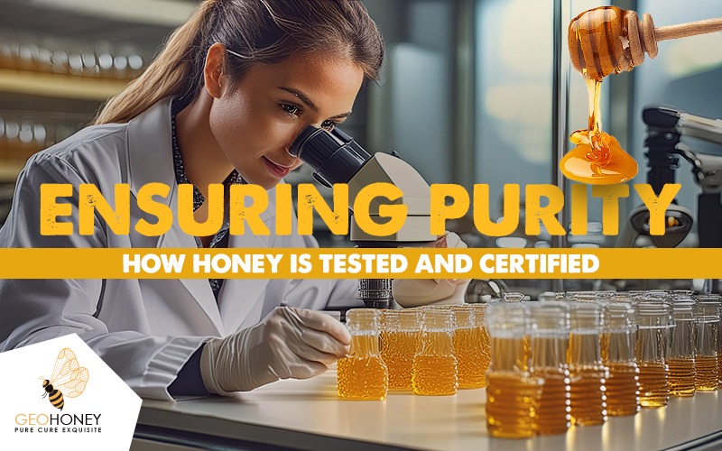 Ensuring Purity: How Honey is Tested and Certified